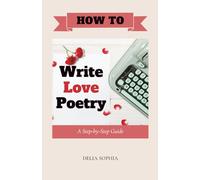 How to Write Love Poetry: A Step by Step Guide