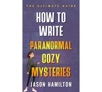 How to Write Paranormal Cozy Mysteries: The Ultimate Guide (The Story Hacks)
