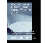 HOW TO WRITE, PUBLISH, AND PROMOTE YOUR BOOK: A Faith-Based Step-by-Step Guide for First-Time Authors