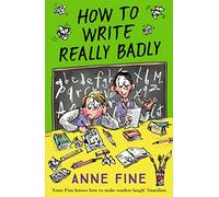 How to Write Really Badly: A Funny School Story for Kids Ages 7 to 9 and Reluctant Readers