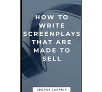 How to Write Screenplays That Are Made to Sell
