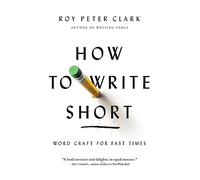 How to Write Short: Word Craft for Fast Times