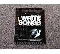 How to Write Songs on Guitar: A Guitar-Playing and Songwriting Course