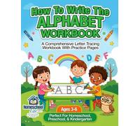 How to Write the Alphabet Workbook: A Comprehensive Letter Tracing Workbook with Practice Pages (Ages 3-6) (Homeschool Life)