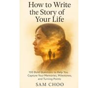 How To Write the Story of Your Life: 100 Bold Questions to Help You Capture Your Memories, Milestones, and Turning Points