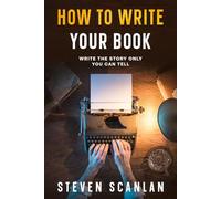 How to Write Your Book: Tell your story in a book (How to Write and Publish Your Book)