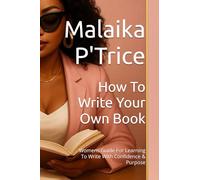How To Write Your Own Book: Womens Guide For Learning To Write With Confidence & Purpose
