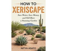 How to Xeriscape: Save Water, Save Money, and Still Have a Stunning Garden