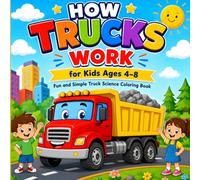 How Trucks Work for Kids Ages 4-8: Learn How Trucks Move, Lift, and Work Every Day (How Vehicles Work for Kids Series)