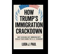 How Trump’s Immigration Crackdown: Why Kicking Out Immigrants Could Tear Down the U.S. Economy