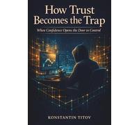How Trust Becomes the Trap: When Confidence Opens the Door to Control: 5 (The Crypto Scam Intelligence)
