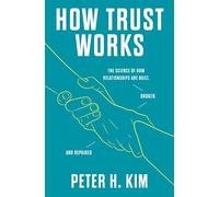 How Trust Works: The Science of How Relationships Are Built, Broken, and Repaired