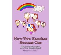 How Two Families Become One: The Art of Learning to Love Your Blended Family