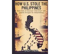 How U.S. Stole the Philippines: Cost of Freedom: Dark Side of American “Liberation” and Filipino Struggle for Independence