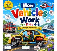 How Vehicles Work for Kids Ages 4-8: Discover How Cars, Trucks, Trains, Airplanes, Boats, and More Work Through Easy Explanations, Colorful Illustrations, and Fun Facts (Little Engineers Series)