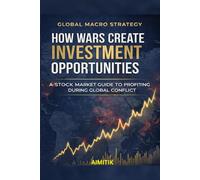 How Wars Create Investment Opportunities: A Stock Market Guide to Profiting During Global Conflict