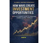 How Wars Create Investment Opportunities: A Stock Market Guide to Profiting During Global Conflict