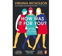 How Was It For You?: Women, Sex, Love and Power in the 1960s