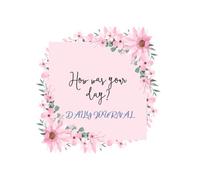 How Was Your Day?: A Guided Journal for Women to Reflect, Heal, and Grow Daily