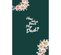 How Was Your Day Dad?: Happy Family fill-in Journal for Dads
