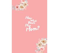 How Was Your Day Mom?: Happy Family fill-in Journal for Moms