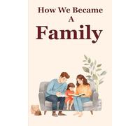 How We Became a Family: Our Family Story Prompted Journal A Guided Keepsake for Families