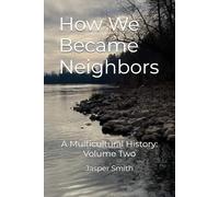 How We Became Neighbors: A Multicultural History: Volume Two: 2