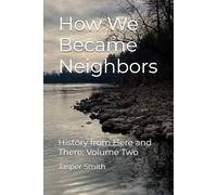 How We Became Neighbors: History from Here and There Volume Two