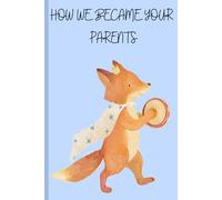 How We Became Your Parents: Our Family Story of Surrogacy, Adoption, and Donor Conception: A Fill-In Memory Book to Tell Your Child Their Beautiful Beginning with Love, Pride, and Family