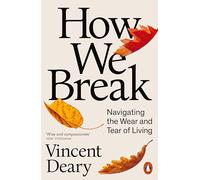 How We Break: Navigating the Wear and Tear of Living