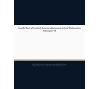 How We Elect a President! America's Democracy Activity Workbook for Kids Ages 7-10: Voting, Elections and How the Government Works - Civics Learning Activities for the USA's 250th Anniversary