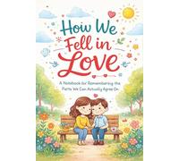 How We Fell in Love: A Notebook for Remembering the Parts We Can Actually Agree On | Funny Couple Gag Gift Journal