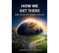 How We Get There: The Path to World Peace
