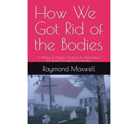 How We Got Rid of the Bodies: A History of Human Practices for Disposing of the Dead Throughout Civilization