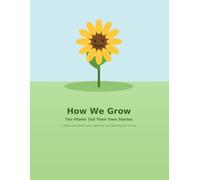 How We Grow: Ten Plants Tell Their Own Stories
