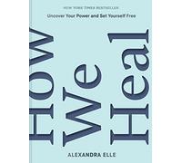 How We Heal: Uncover Your Power and Set Yourself Free