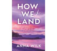 How We Land: Emotionally charged women's fiction with intense chemistry and an unforgettable heroine.