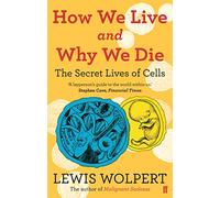 How We Live And Why We Die: the secret lives of cells