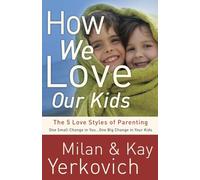 How We Love Our Kids: The Five Love Styles of Parenting