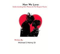 How We Love: Understanding Men Women & The Respect Factor