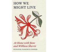 How We Might Live: At Home with Jane and William Morris