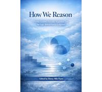 How We Reason: Formal Systems, Everyday Arguments, and the Logic Behind Human Judgment