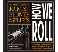 How We Roll: The Art and Culture of Joints, Blunts, and Spliffs