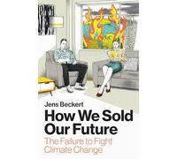 How We Sold Our Future: The Failure to Fight Climate Change