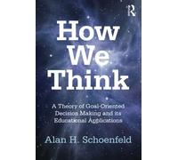 How We Think: A Theory of Goal-Oriented Decision Making and its Educational Applications (Studies in Mathematical Thinking and Learning Series) by Alan H. Schoenfeld (2010-10-07)