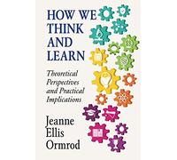 How We Think and Learn: Theoretical Perspectives and Practical Implications