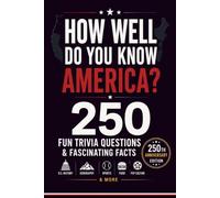 How Well Do You Know America? 250 Fun Trivia Questions & Fascinating Facts: Test Your Knowledge of U.S. History, Geography, Sports, Food, Pop Culture, and More (Happy 250th Birthday, America!)