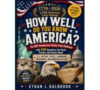 How Well Do You Know America?: The 250th Anniversary Family Trivia Challenge with 500 Questions, Fun Facts, Puzzles, and Games About U.S. History, States, Landmarks, Presidents, and American Culture