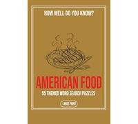 How Well Do You Know American Food: A Large Print Word Search Book Featuring Fifty Five Puzzles About Classic Dishes, Regional Specialties and Everyday American Favorites