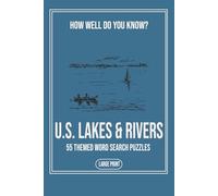 How Well Do You Know U.S. Lakes & Rivers: A Large Print Word Search Book Featuring Fifty Five Puzzles About American Lakes Rivers and Waterways